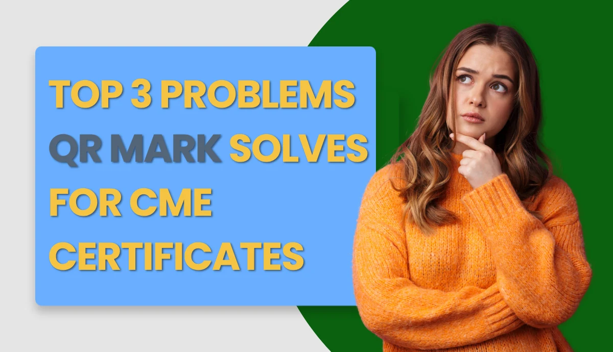Top 3 Problems QR Mark Solves for CME Certificates